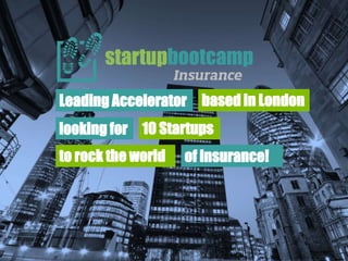 10 Startups
Leading Accelerator
looking for
based in London
to rock the world of insurance!
 