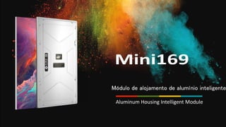 Aluminum Housing Intelligent Module
Mó
dulo de alojamento de alumí
nio inteligente
 