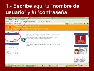 1.- Escribe aquí tu “ nombre de usuario ” y tu “ contraseña
