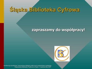 Śląska  Biblioteka  Cyfrowa zapraszamy do współpracy! 