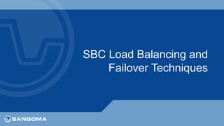 SBC Load Balancing and 
Failover Techniques 
 