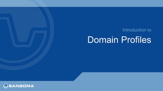 Introduction to 
Domain Profiles 
 