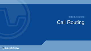 Introduction to 
Call Routing 
 