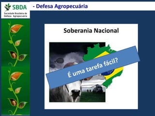 - Defesa Agropecuária 
Soberania Nacional 
 