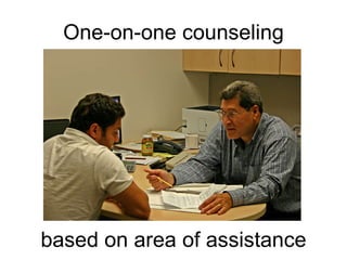 One-on-one counseling based on area of assistance 
