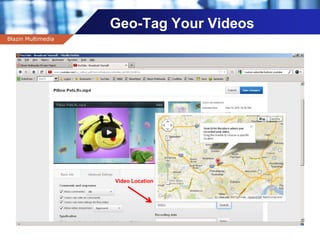 Company name
Geo-Tag Your Videos
Blazin Multimedia
Video Location
 