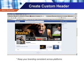 Company name
Create Custom Header
Blazin Multimedia
* Keep your branding consistent across platforms
 