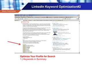 Company name
LinkedIn Keyword Optimization#2
Blazin Multimedia
Optimize Your Profile for Search
1.) Keywords in Summary
 