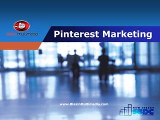 Company
LOGO Pinterest Marketing
www.BlazinMultimedia.com
 