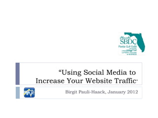 “ Using Social Media to  Increase Your Website Traffic &quot; Birgit Pauli-Haack, January 2012 