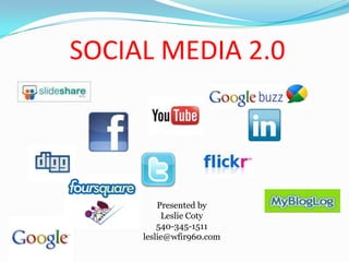 SOCIAL MEDIA 2.0 Presented by Leslie Coty 540-345-1511 leslie@wfir960.com 
