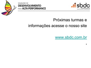 Próximas turmas e
informações acesse o nosso site

              www.sbdc.com.br
                            .
 