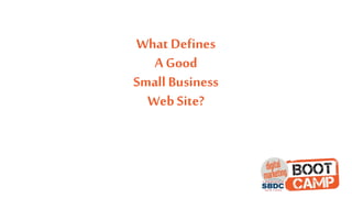 What Defines
A Good
Small Business
Web Site?
 
