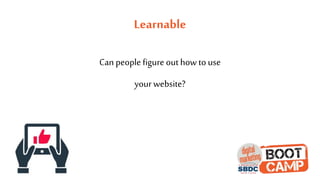 Learnable
Can people figure out how to use
your website?
 