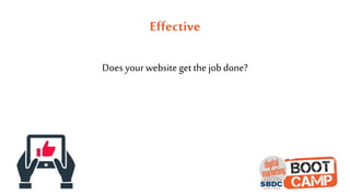 Effective
Does your website get the job done?
 