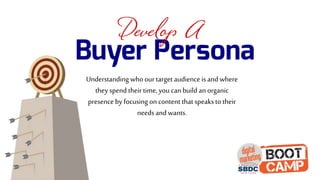 Understanding who our target audienceis and where
they spend their time, you can build an organic
presence by focusing on content that speaksto their
needs and wants.
 