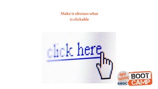 Makeit obvious what
is clickable
 