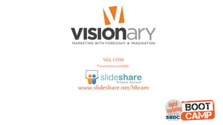 VGL.COM
Presentationavailable:
www.slideshare.net/hbram
 