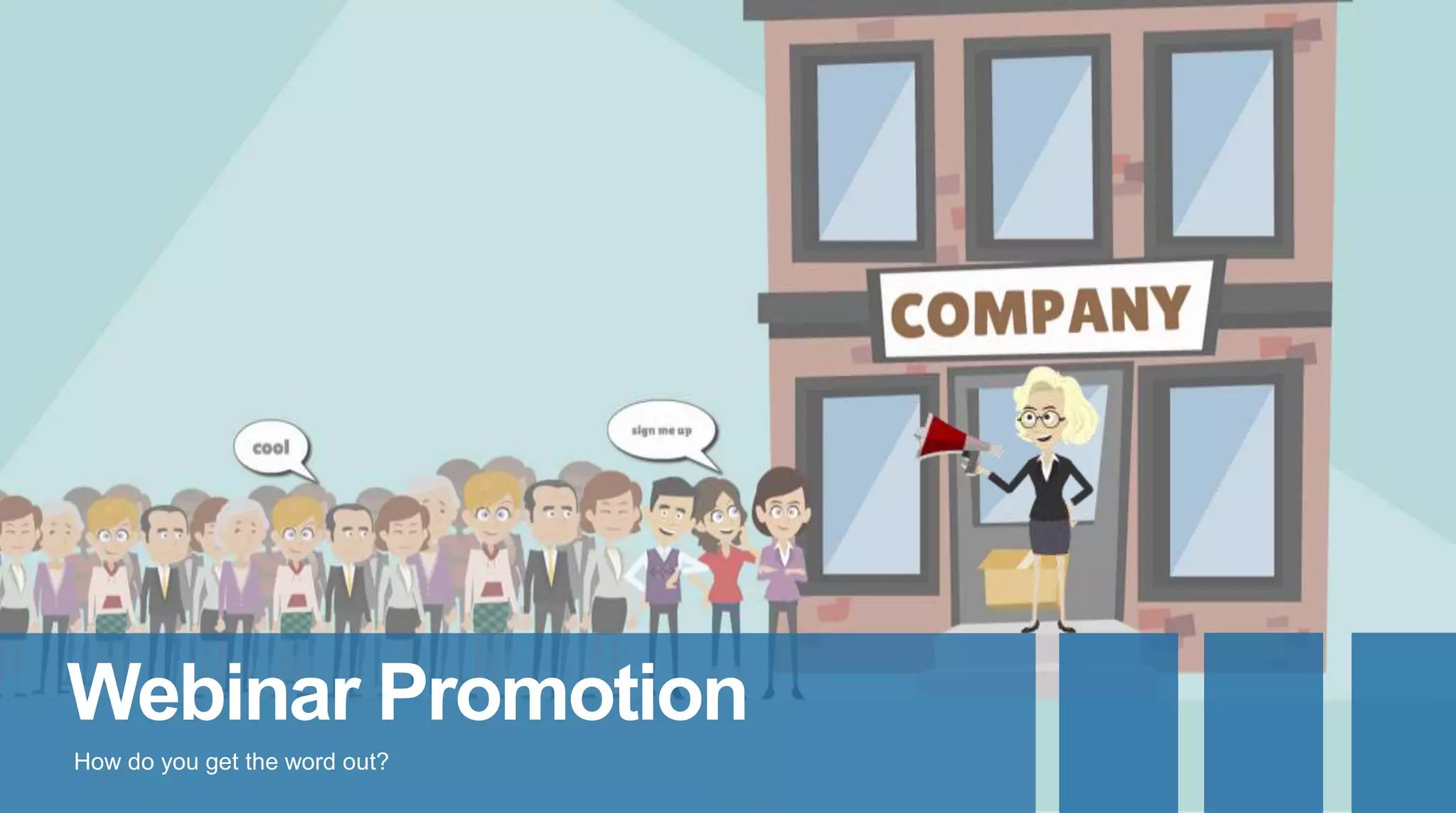 Webinar Promotion
How do you get the word out?
 