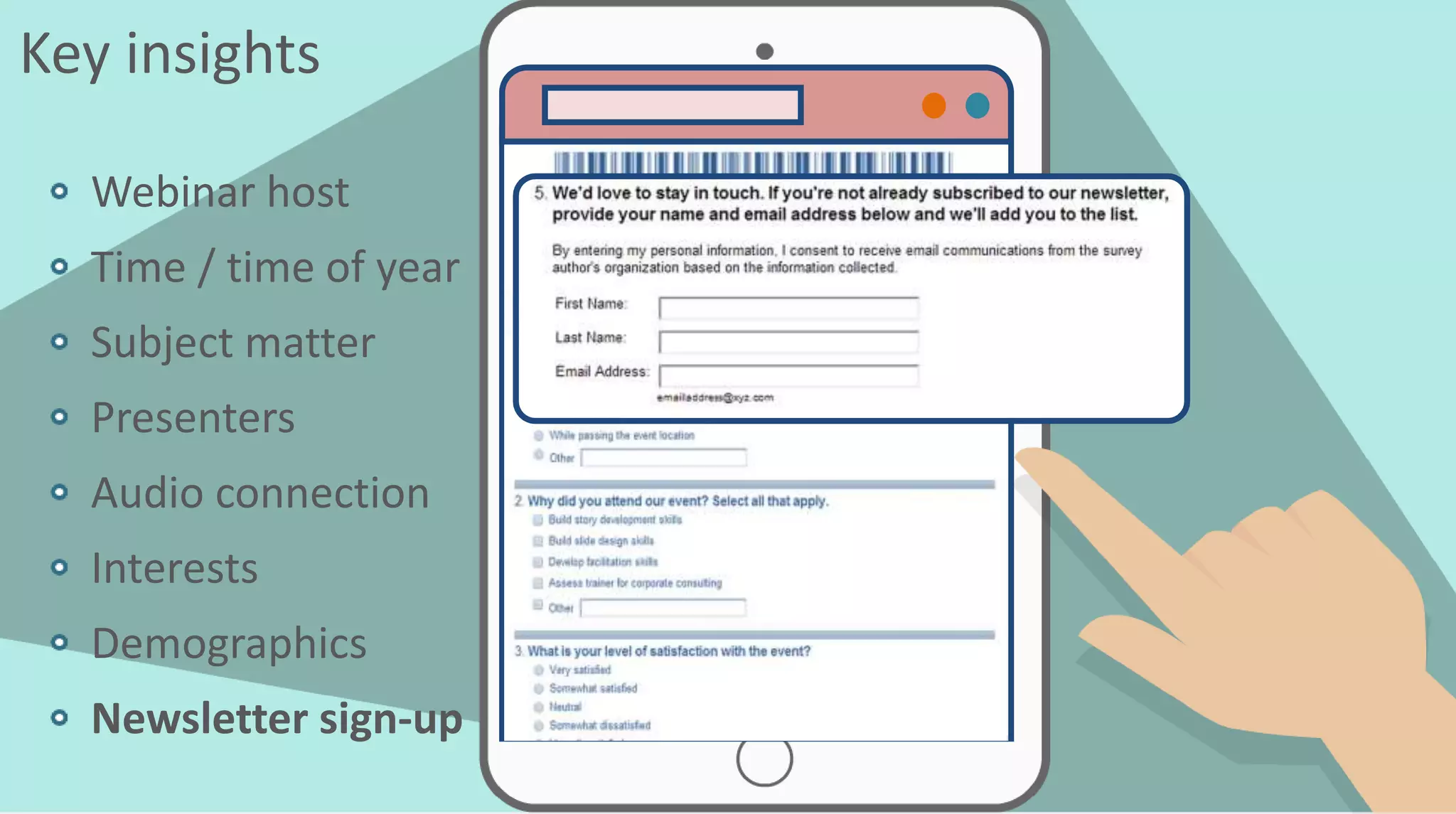 Key insights
Webinar host
Time / time of year
Subject matter
Presenters
Audio connection
Interests
Demographics
Newsletter sign-up
 