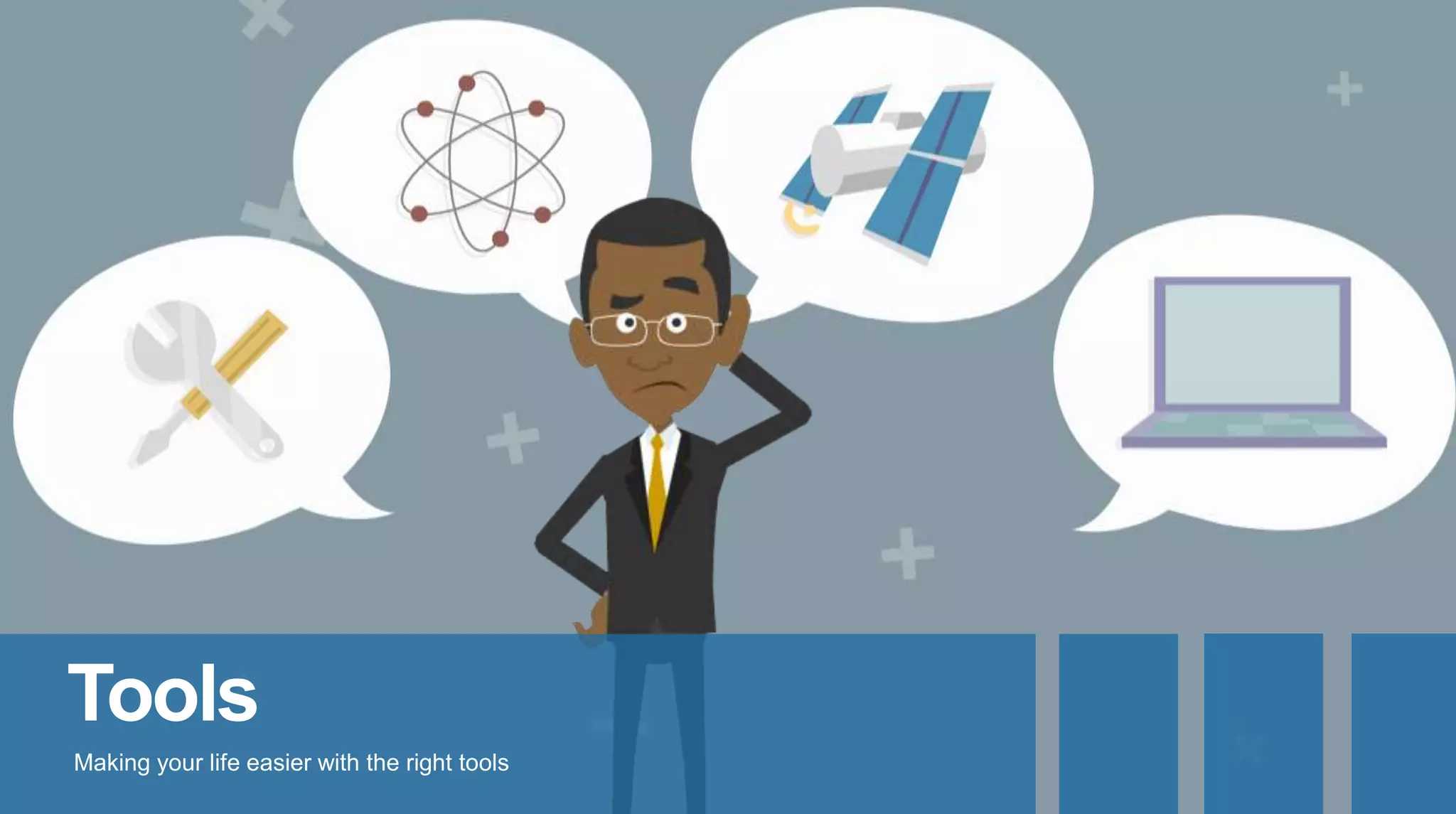 Tools
Making your life easier with the right tools
 