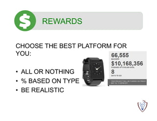 REWARDS
CHOOSE THE BEST PLATFORM FOR
YOU:
•  ALL OR NOTHING
•  % BASED ON TYPE
•  BE REALISTIC
 