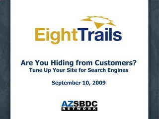 Are You Hiding from Customers?Tune Up Your Site for Search EnginesSeptember 10, 2009 