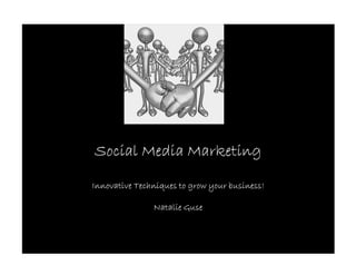 Social Media Marketing

Innovative Techniques to grow your business!

               Natalie Guse
 