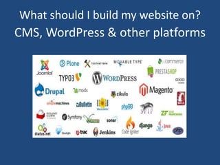 CMS, WordPress & other platforms
What should I build my website on?
 