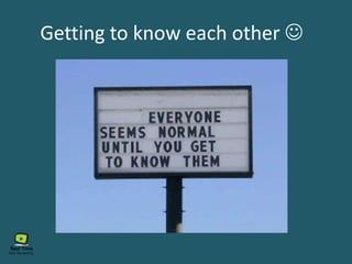 Getting to know each other 
 