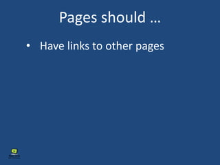 Pages should …
• Have links to other pages
 