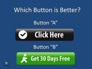 Button “A”
Button “B”
Which Button is Better?
 
