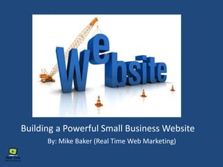 Building a Powerful Small Business Website
By: Mike Baker (Real Time Web Marketing)
 