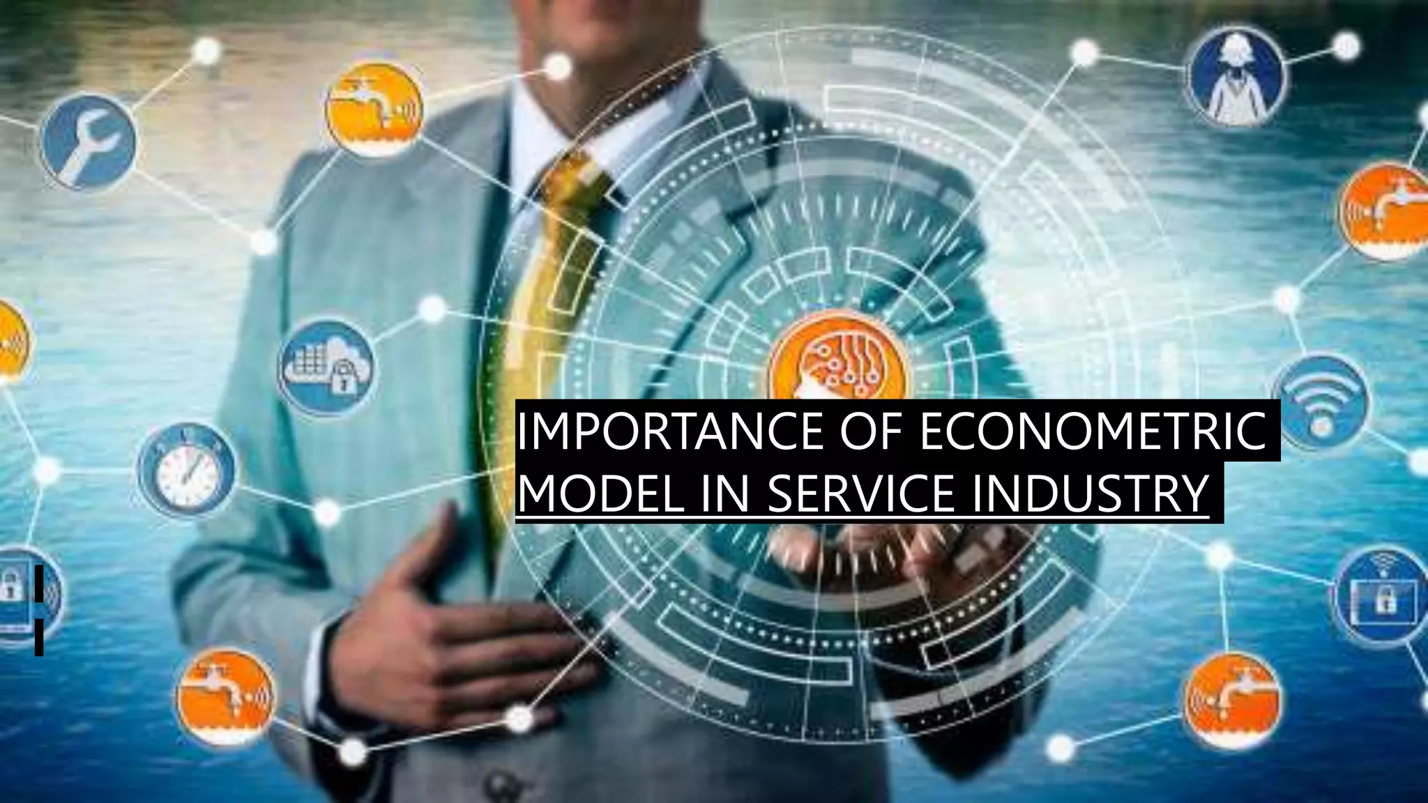 IMPORTANCE OF ECONOMETRIC
MODEL IN SERVICE INDUSTRY
 