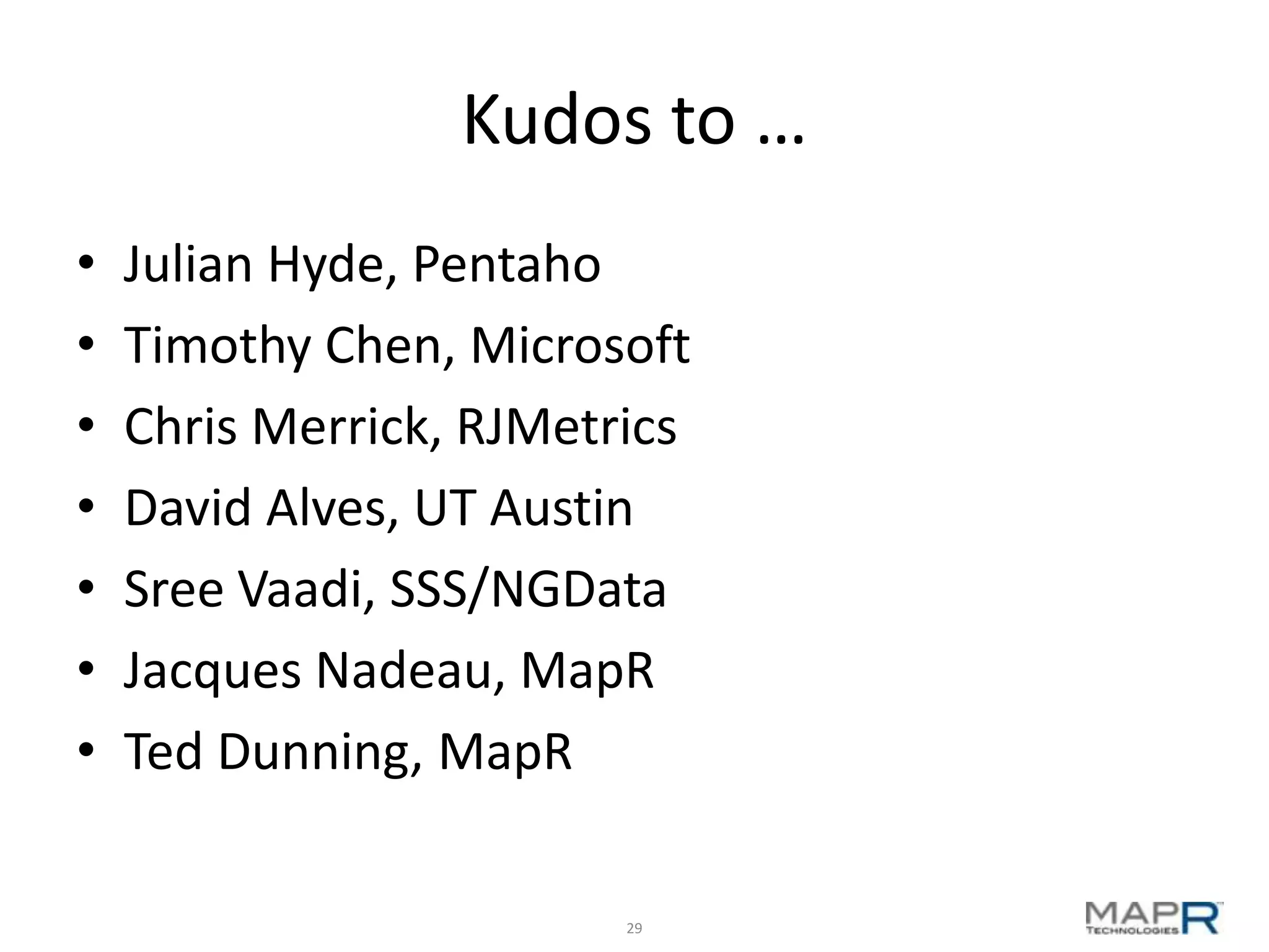 Kudos to … • Julian Hyde, Pentaho • Timothy Chen, Microsoft • Chris Merrick, RJMetrics • David Alves, UT Austin • Sree Vaadi, SSS/NGData • Jacques Nadeau, MapR • Ted Dunning, MapR 29 