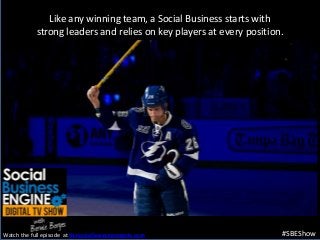 Like any winning team, a Social Business starts with
strong leaders and relies on key players at every position.
#SBEShowWatch the full episode at thesocialbusinessengine.com.
 