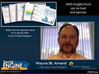 With insights from
our co-host
and sponsor.
#SBEShow
Watch the full episode online
for a special offer
from Crimson Hexagon.
Watch the full episode at thesocialbusinessengine.com.
 