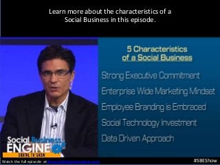 Learn more about the characteristics of a
Social Business in this episode.
#SBEShowWatch the full episode at thesocialbusinessengine.com.
 