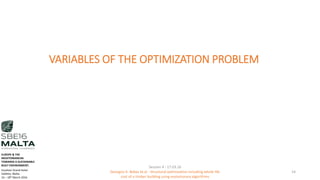 VARIABLES OF THE OPTIMIZATION PROBLEM
Session 4 - 17.03.16
Georgios K. Bekas et.al - Structural optimization including whole life
cost of a timber building using evolutionary algorithms
14
EUROPE & THE
MEDITERRANEAN
TOWARDS A SUSTAINABLE
BUILT ENVIRONMENT.
Excelsior Grand Hotel
Valletta, Malta.
16 – 18th March 2016
 