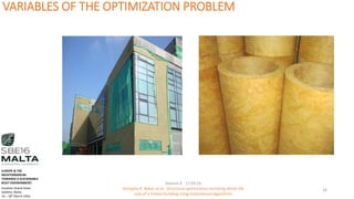 VARIABLES OF THE OPTIMIZATION PROBLEM
Session 4 - 17.03.16
Georgios K. Bekas et.al - Structural optimization including whole life
cost of a timber building using evolutionary algorithms
16
EUROPE & THE
MEDITERRANEAN
TOWARDS A SUSTAINABLE
BUILT ENVIRONMENT.
Excelsior Grand Hotel
Valletta, Malta.
16 – 18th March 2016
 