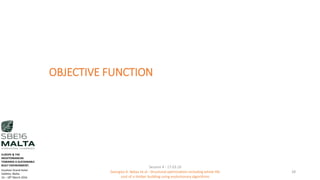 OBJECTIVE FUNCTION
Session 4 - 17.03.16
Georgios K. Bekas et.al - Structural optimization including whole life
cost of a timber building using evolutionary algorithms
28
EUROPE & THE
MEDITERRANEAN
TOWARDS A SUSTAINABLE
BUILT ENVIRONMENT.
Excelsior Grand Hotel
Valletta, Malta.
16 – 18th March 2016
 