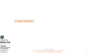 CONSTRAINTS
Session 4 - 17.03.16
Georgios K. Bekas et.al - Structural optimization including whole life
cost of a timber building using evolutionary algorithms
30
EUROPE & THE
MEDITERRANEAN
TOWARDS A SUSTAINABLE
BUILT ENVIRONMENT.
Excelsior Grand Hotel
Valletta, Malta.
16 – 18th March 2016
 