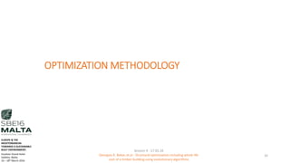 OPTIMIZATION METHODOLOGY
Session 4 - 17.03.16
Georgios K. Bekas et.al - Structural optimization including whole life
cost of a timber building using evolutionary algorithms
32
EUROPE & THE
MEDITERRANEAN
TOWARDS A SUSTAINABLE
BUILT ENVIRONMENT.
Excelsior Grand Hotel
Valletta, Malta.
16 – 18th March 2016
 