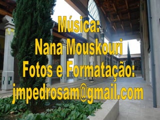 Música: Nana Mouskouri Fotos e Formatação: [email_address] 