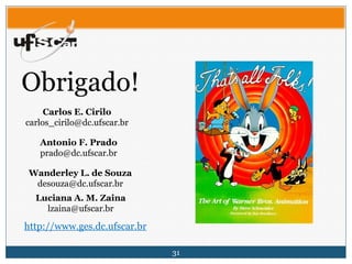 31
Obrigado!
Carlos E. Cirilo
carlos_cirilo@dc.ufscar.br
Antonio F. Prado
prado@dc.ufscar.br
Luciana A. M. Zaina
lzaina@ufscar.br
http://www.ges.dc.ufscar.br
Wanderley L. de Souza
desouza@dc.ufscar.br
 