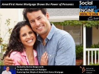 AmeriFirst Home Mortgage Shows the Power of Personas

Hosted by Bernie Borges with
Co-Host Mike Lemire of HubSpot
Featuring Dan Moyle of AmeriFirst Home Mortgage

Episode 03
Sponsored by
HubSpot

 