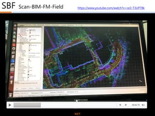 SBF Scan-BIM-FM-Field
KICT
https://www.youtube.com/watch?v=ce3-T3UP78k
 