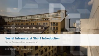Social Intranets: A Short Introduction
Social Business Fundamentals #1


24th May 2012 | Dachis Group
 