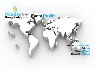 Event Profile




                Asia in Transformation
                               8-9 July
                        Plaza Athénée
                    Bangkok Thailand
 
