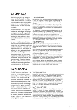 LA EMPRESA
SB Fijaciones nace de una em-    THE COMPANY
presa familiar fundada en el año SB Fijaciones, which started out as a family company founded
1984. Desde entonces y cada vez in 1984, has continued to grow in strength over time to take up
con mas fuerza hemos ido dando a prominent position in the creative feld of ventilated building
                                 frontages.
pasos frmes en este sector tan
                                 Our company focuses on the manufacture of securing structu-
creativo como es de la fachada   res and elements designed for use in the installation of building
ventilada.                       frontages, an operation that involves the use of absolutely top-
                                          quality raw materials.
Nuestra empresa esta muy cen-             The wide variety of materials used in frontage sections and the
trada en la fabricación de estruc-        demands of the market are such that we are continually develo-
turas y elementos de seguridad            ping our products in an effort to provide solutions for use in the
para la instalación de fachadas,          installation of the latest generation of frontage elements.

fabricación que se lleva a cabo           Our company is not merely a business, but also a source of coo-
                                          peration, support, trust and professional respect. We are conf-
con materias primas de máxima             dent that our customers will appreciate our corporate principles
calidad.                                  and we thank them, in turn, for their confdence in us.

La gran variedad de materiales     L’ENTREPRISE
para el aplacado de fachadas y las SB Fijaciones est née d’une entreprise familiale fondée en
exigencias del mercado nos llevan 1984. Dès lors et toujours avec plus de force, nous nous som-
a estar en continua evolución con mes affrmés dans ce secteur si créatif qu’est celui de la façade
                                   ventilée.
nuestros productos ofreciendo así
                                   Notre entreprise est centrée principalement sur la fabrication de
soluciones para la instalación de  structures et d’éléments de sécurité pour l’installation de faça-
aplacados de ultima generación.    des, fabrication qui est menée à bien avec des matières pre-
                                          mières d’une très grande qualité.
Nuestra empresa no es un puro             La grande variété de matériaux pour le revêtement de façades
negocio, nuestra empresa es, co-          et les exigences du marché nous amènent à être en perpétuelle
laboración, apoyo, confanza, res-         évolution avec nos produits, en offrant ainsi des solutions pour
peto, amistad. Estamos seguros            l’installation de revêtements d’ultime génération.

de que nuestros clientes agrade-          Notre entreprise, ce n’est pas seulement les affaires, notre en-
                                          treprise est synonyme de collaboration, soutien, confance, res-
cen estos principios de empresa y         pect, amitié. Nous sommes sûrs que nos clients reconnaissent
a ellos les damos las Gracias.            les principes de l’entreprise et nous les en remercions.




LA FILOSOFIA
En SB Fijaciones diseñamos y fa- THE PHILOSOPHY
bricamos pensando siempre en         Here at SB Fijaciones, we always design and manufacture our pro-
la seguridad y por eso ofrecemos ducts with safety in mind. It is on this basis that we offer sys-
                                     tems destined for use in the installation of ventilated frontages
sistemas para la instalación de      which are robust, generously-sized and much more secure than
fachadas ventiladas, robustos, so- the specifcations that each application demands. Frontages ins-
                                     talled with our systems are both of high quality and free from
bredimensionados y mucho mas         possible mechanical defects. The members of our team are justly
seguros de lo que se necesita en proud of the top-quality building frontages that their efforts pro-
cada aplicación , para que las fa- duce, and of the future performance that they promise.
chadas que se instalen con nues- LA PHILOSOPHIEE
tros sistemas sean fachadas de       À SB Fijaciones, nous concevons et nous fabriquons en pensant
calidad , sin posibilidad de errores toujours à la sécurité et c’est pour cela que nous offrons des
                                     systèmes pour l’installation de façades ventilées, robustes, surdi-
mecánicos. Formemos entre todos mensionnés et beaucoup plus sûrs que ce dont on a besoin dans
un equipo, hagamos fachadas de chaque application, pour que les façades qu’on installe avec nos
                                     systèmes soient des façades de qualité, sans possibilité d’erreurs
las que podamos estar orgullosos, mécaniques. Formons entre tous une équipe, faisons des façades
construyamos futuro.                 dont nous puissions être orgueilleux, construisons le futur.




                                                                                                               1
 